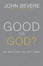Good or God?: Why Good Without God Isn’t Eno- hardcover, 1933185945, John Bevere
