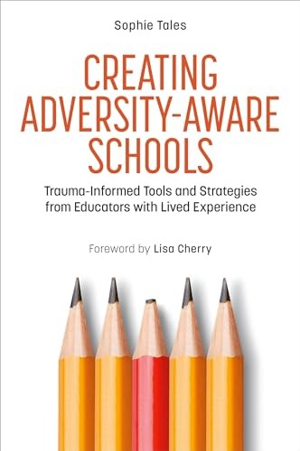 Creating Adversity-Aware Schools : Trauma-Informed Tools And Strategies From Educators With Lived Experience Sophie Tales - Image 6