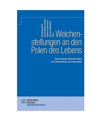 Weichenstellungen an den Polen des Lebens: Übergreifende ethische Fragen am Leb