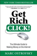 Get Rich Click!: The Ultimate Guide to Making Money on the Internet by Ostrofsky