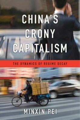 China's Crony Capitalism: The Dynamics of Regime Decay by Minxin Pei: New