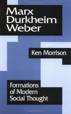 Marx, Durkheim, Weber: Formations of Modern Social Thought By K 