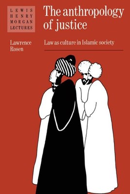 The Anthropology of Justice Law as Culture in Islamic Society Lawrence Rosen