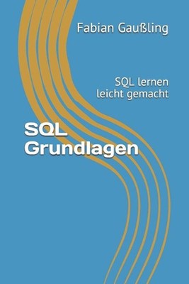 SQL Grundlagen: SQL lernen leicht gemacht by Fabian Gaussling (German) Paperback