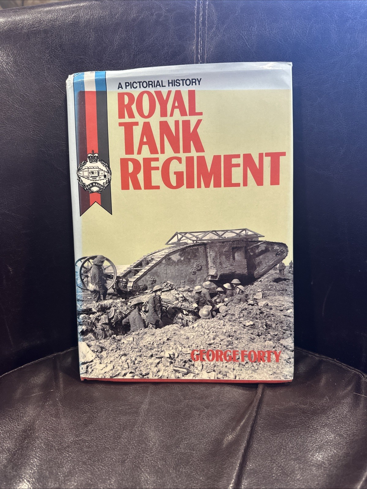 Royal Tank Regiment: A Pictorial History, 1903-87 by George Forty