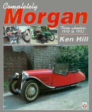 Completely Morgan: Three-Wheelers 1910-1952 by Ken Hill