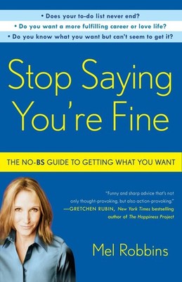 Stop Saying You're Fine: The No-BS Guide to Getting What You Want - Robbins,...
