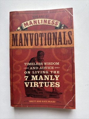 Art of Manliness - Manvotionals : Timeless Wisdom and Advice on Living the 7...