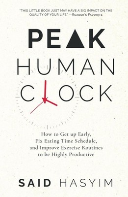 Peak Human Clock: How to Get up Early, Fix Eating Time Schedule, and Improve...