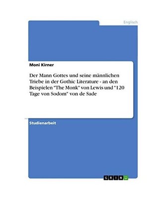 Der Mann Gottes und seine männlichen Triebe in der Gothic Literature - an den B