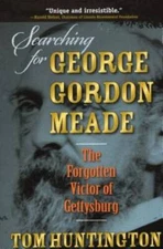 Searching for George Gordon Meade: The Forgotten Victor of Gettysburg - GOOD