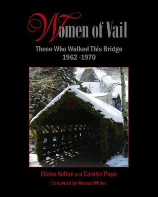 Women of Vail : Those Who Walked This Bridge 1962 - 1970 by Carolyn