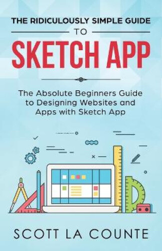 The Ridiculously Simple Guide to Sketch App: The Absolute Beginners Guide to - Picture 1 of 2