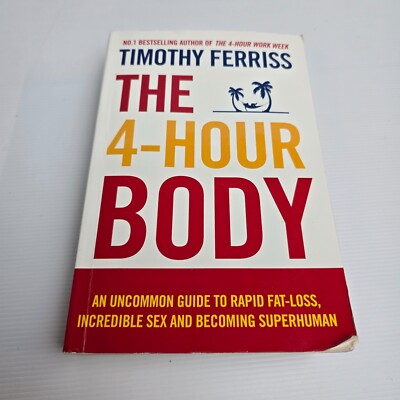 The 4-Hour Body: An Uncommon Guide to Rapid Fat-Loss Tim Ferris
