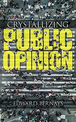 Crystallizing Public Opinion by Edward Bernays (Paperback, 2019)