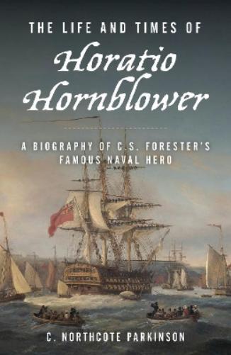 C. Northcote Parkinson The Life and Times of Horatio Hornblower (Tascabile)