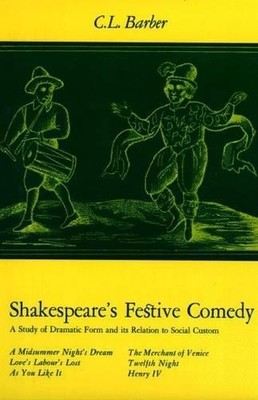 Shakespeare?s Festive Comedy: A study ..., C. L. Barber