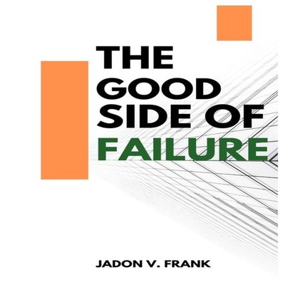 The Good Side of Failure Finding Growth Grit and Grace Through Ev