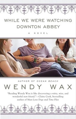 While We Were Watching Downton Abbey Wendy Wax Taschenbuch 384 S. Englisch 2013