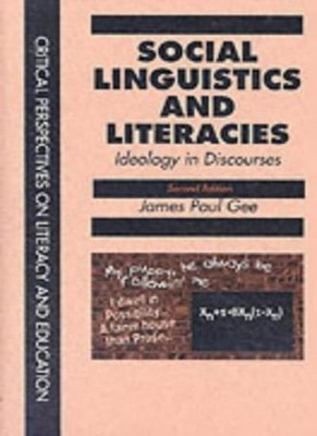 Social Linguistics and Literacies: Ideology in Discourses (Cri ,