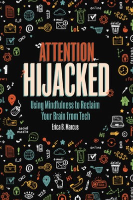 Attention Hijacked: Using Mindfulness to Reclaim Your Brain from Tech - GOOD