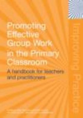 Promoting Effective Group Work in the Primary Classroom: A Handbook for Teachers