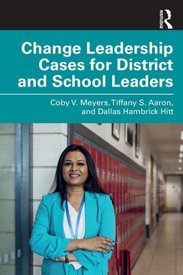 Change Leadership Cases for District and School Leaders by Coby V. Meyers Paperb