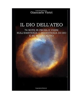 IL DIO DELL'ATEO: 74 NOTE IN PROSA E VERSI SULL'ESISTENZA O INESISTENZA DI DIO E