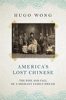 Hugo Wong - America's Lost Chinese The Rise And Fall Of A Migran - G245Z