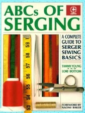 ABCs of Serging: A Complete Guide To Serger Sewing Basics (Creative Machi - GOOD