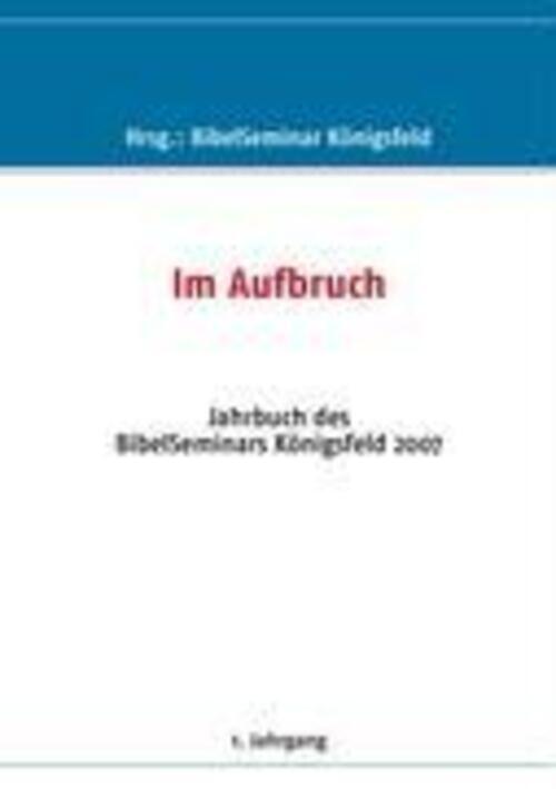 Aufbruch 1. Jahrgang 2007 Bibelseminar Königsfeld Taschenbuch