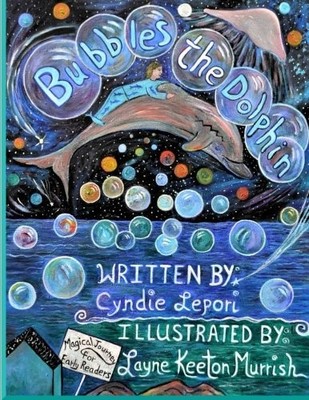 BUBBLES THE DOLPHIN: MAGICAL JOURNEY FOR EARLY READERS By Cyndie A Lepori NEW