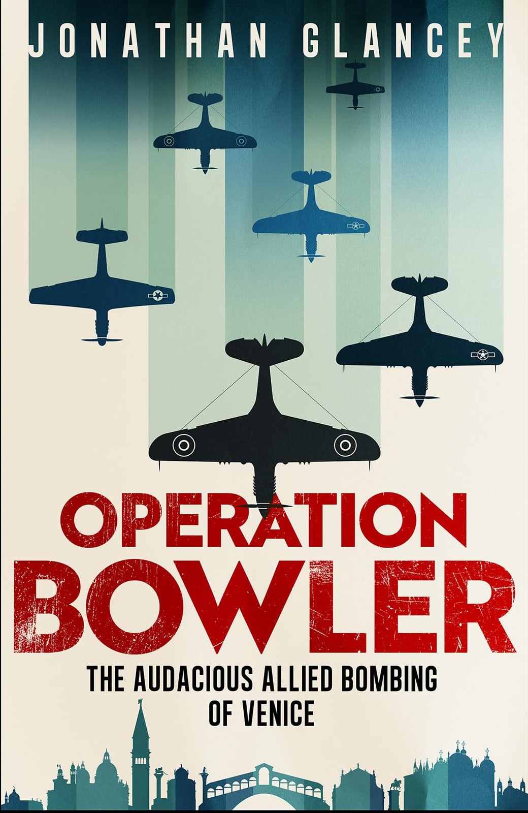 Operation Bowler The Audacious Allied Bombing of Venice - Jonathan Glancey - HBK