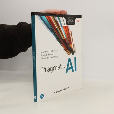 Addison Wesley Data & Analytics Series: Pragmatic AI  |  Noah Gift