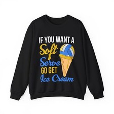 Volleyball Sweatshirt If You Want A Soft Serve Go Get Ice Cream Funny Sweatshirt