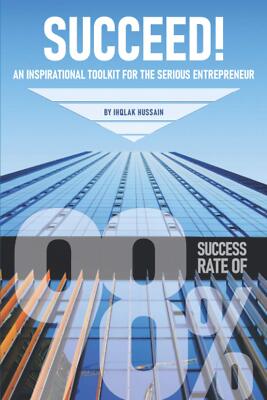 SUCCEED!: An Inspirational Toolkit For The Serious Entrepreneur