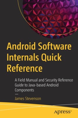 Android Software Internals Quick Reference: A Field Manual And Security Ref...