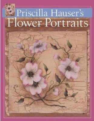 Priscilla Hauser's Flower Portraits Hardcover Priscilla Hauser