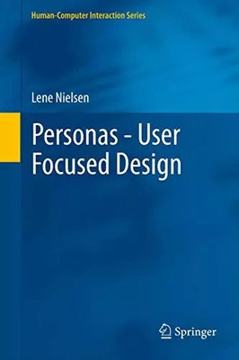 Personas - User Focused Design (Human-Computer Interaction Series), Lene Nielsen