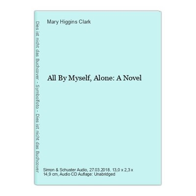 All By Myself, Alone: A Novel Clark, Mary Higgins: