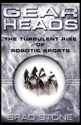 Gearheads The Turbulent Rise of Robotic Sports (Original) Brad Stone Taschenbuch
