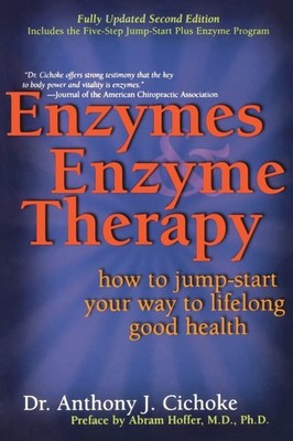 Enzymes & Enzyme Therapy : How to Jump-Start Your Way to Lifelong Good Healt...
