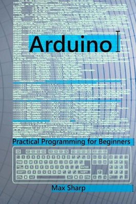 Arduino: Practical Programming for Beginners by Max Sharp (English) Paperback Bo
