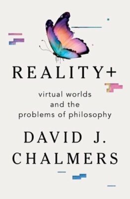 Reality+: Virtual Worlds and the Problems of Philosophy by David J ...