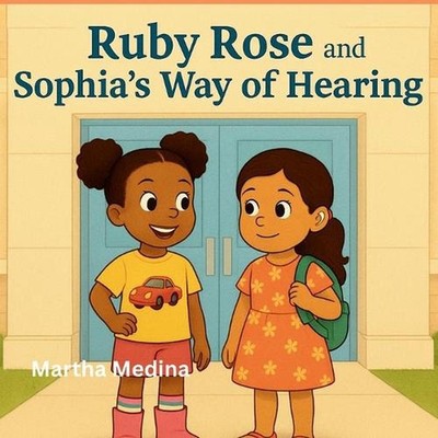 Ruby Rose and Sophia's Way of Hearing by Martha Medina Paperback Book