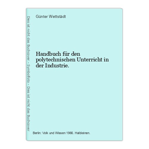 Handbuch für den polytechnischen Unterricht in der Industrie. Wettstädt, Günter: - Picture 1 of 1