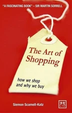 The Art of Shopping: How We Shop and Why We Buy by Siemon Scamell-Katz Book The