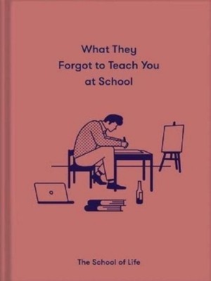 What They Forgot to Teach You At School Essential Emotional Lessons Needed to...