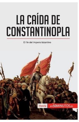 La cada de Constantinopla: El fin del imperio bizantino by 50minutos (Spanish) P