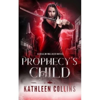 Prophecy's Child: a Realm Walker Novel - NEU Kathleen Collin 2019